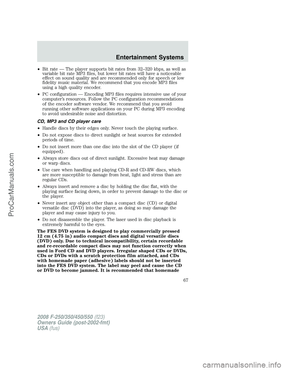 FORD F350 2008 Repair Manual •Bit rate — The player supports bit rates from 32–320 kbps, as well as
variable bit rate MP3 files, but lower bit rates will have a noticeable
effect on sound quality and are recommended only fo FORD F350 2008 Repair Manual •Bit rate — The player supports bit rates from 32–320 kbps, as well as
variable bit rate MP3 files, but lower bit rates will have a noticeable
effect on sound quality and are recommended only fo
