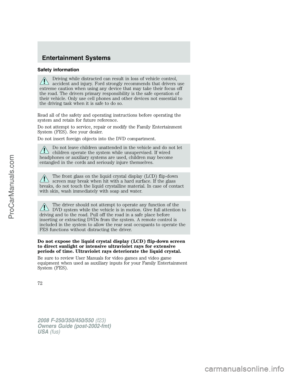 FORD F350 2008 Manual PDF Safety information
Driving while distracted can result in loss of vehicle control,
accident and injury. Ford strongly recommends that drivers use
extreme caution when using any device that may take th FORD F350 2008 Manual PDF Safety information
Driving while distracted can result in loss of vehicle control,
accident and injury. Ford strongly recommends that drivers use
extreme caution when using any device that may take th