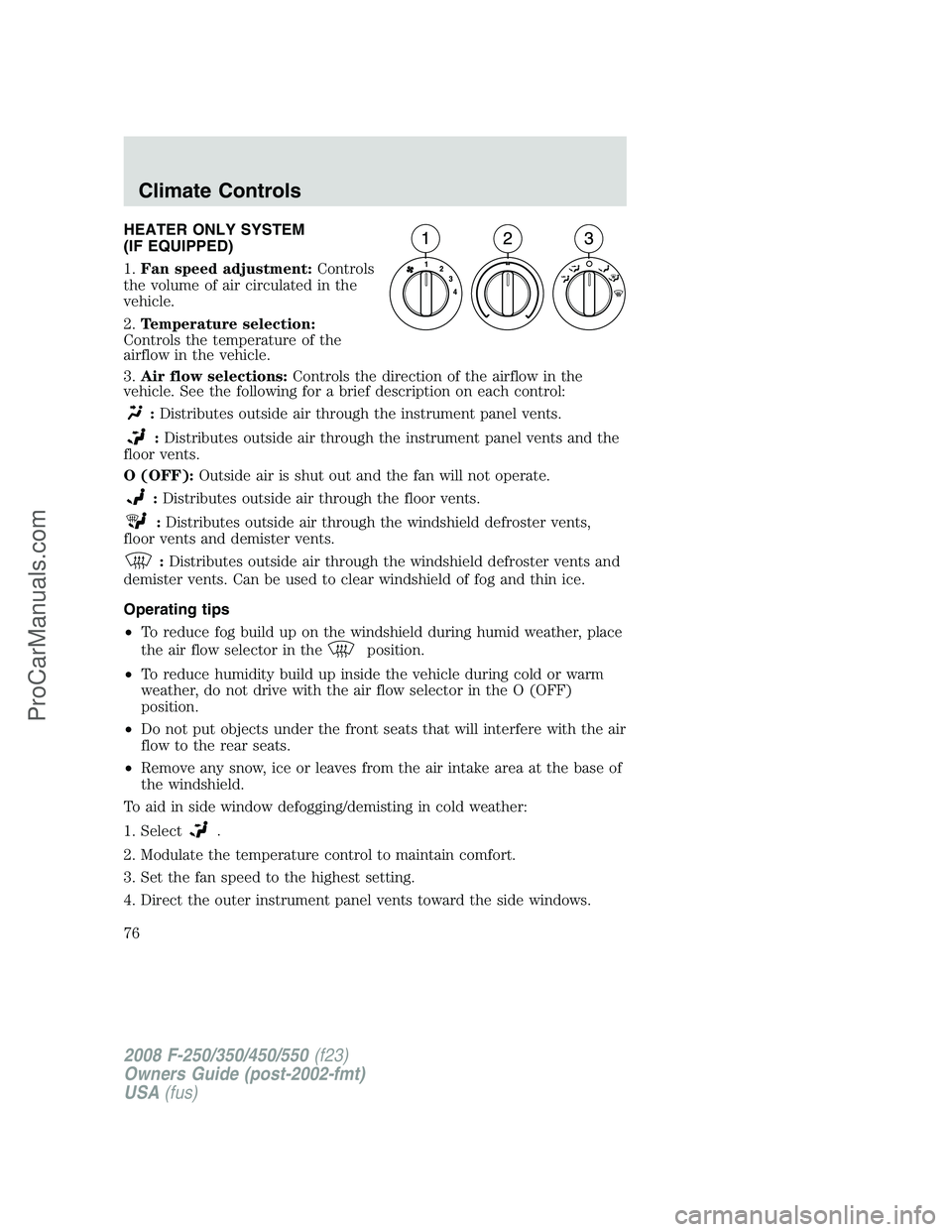 FORD F350 2008 Manual PDF HEATER ONLY SYSTEM
(IF EQUIPPED)
1.Fan speed adjustment:Controls
the volume of air circulated in the
vehicle.
2.Temperature selection:
Controls the temperature of the
airflow in the vehicle.
3.Air flo FORD F350 2008 Manual PDF HEATER ONLY SYSTEM
(IF EQUIPPED)
1.Fan speed adjustment:Controls
the volume of air circulated in the
vehicle.
2.Temperature selection:
Controls the temperature of the
airflow in the vehicle.
3.Air flo