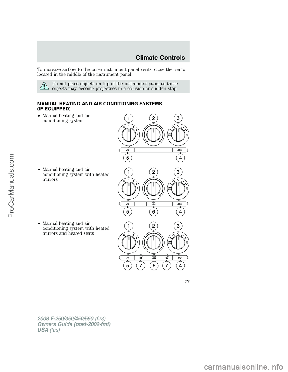 FORD F350 2008 Manual PDF To increase airflow to the outer instrument panel vents, close the vents
located in the middle of the instrument panel.
Do not place objects on top of the instrument panel as these
objects may become FORD F350 2008 Manual PDF To increase airflow to the outer instrument panel vents, close the vents
located in the middle of the instrument panel.
Do not place objects on top of the instrument panel as these
objects may become
