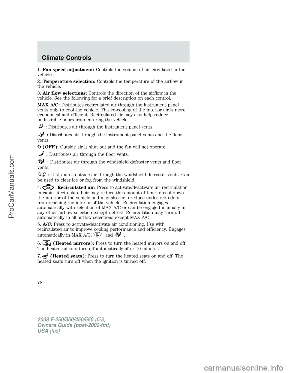 FORD F350 2008 Manual PDF 1.Fan speed adjustment:Controls the volume of air circulated in the
vehicle.
2.Temperature selection:Controls the temperature of the airflow in
the vehicle.
3.Air flow selections:Controls the directio FORD F350 2008 Manual PDF 1.Fan speed adjustment:Controls the volume of air circulated in the
vehicle.
2.Temperature selection:Controls the temperature of the airflow in
the vehicle.
3.Air flow selections:Controls the directio