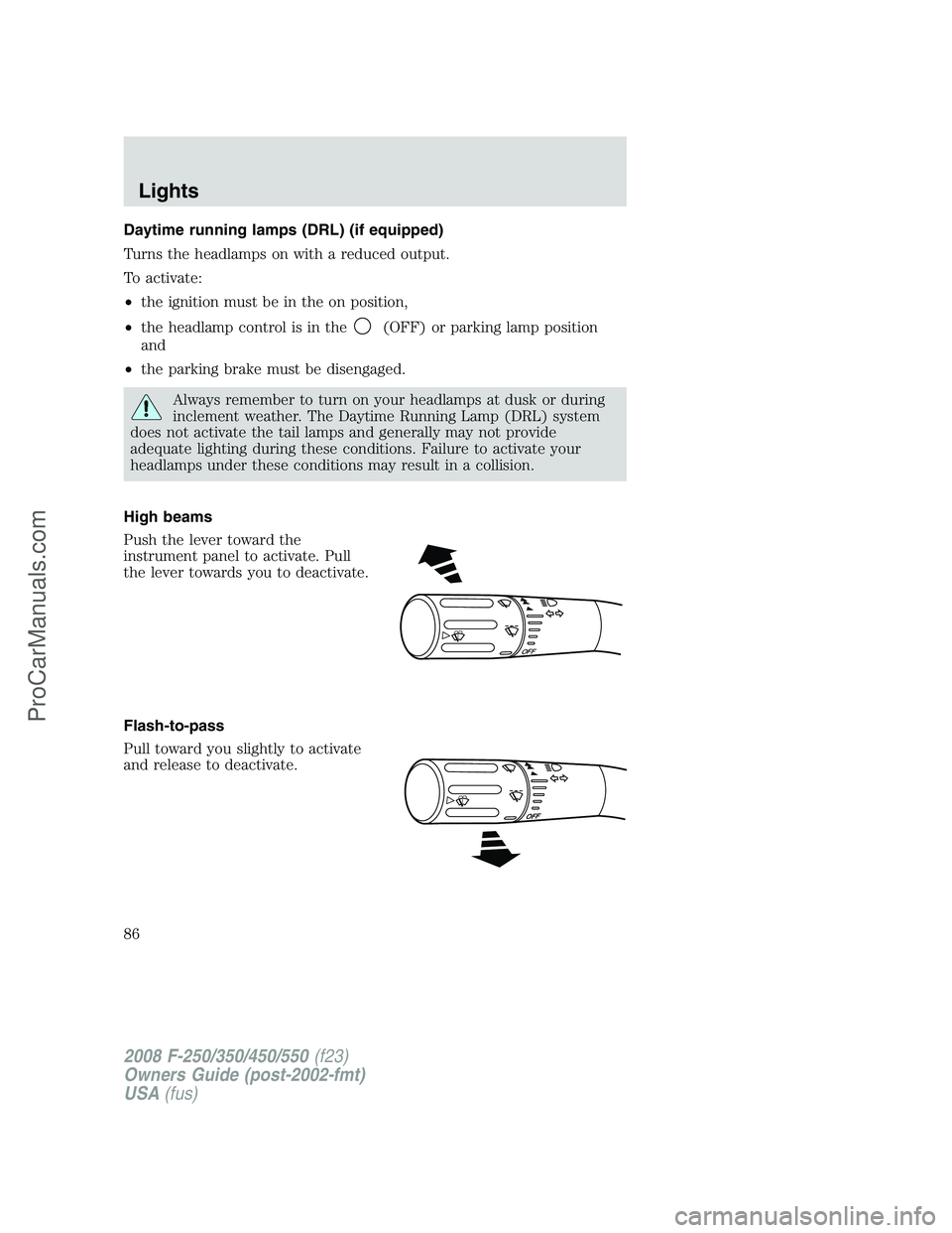 FORD F350 2008 Manual Online Daytime running lamps (DRL) (if equipped)
Turns the headlamps on with a reduced output.
To activate:
•the ignition must be in the on position,
•the headlamp control is in the
(OFF) or parking lamp FORD F350 2008 Manual Online Daytime running lamps (DRL) (if equipped)
Turns the headlamps on with a reduced output.
To activate:
•the ignition must be in the on position,
•the headlamp control is in the
(OFF) or parking lamp