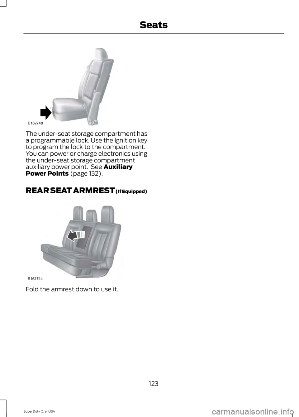 FORD F450 2015  Owners Manual The under-seat storage compartment has
a programmable lock. Use the ignition key
to program the lock to the compartment.
You can power or charge electronics using
the under-seat storage compartment
au