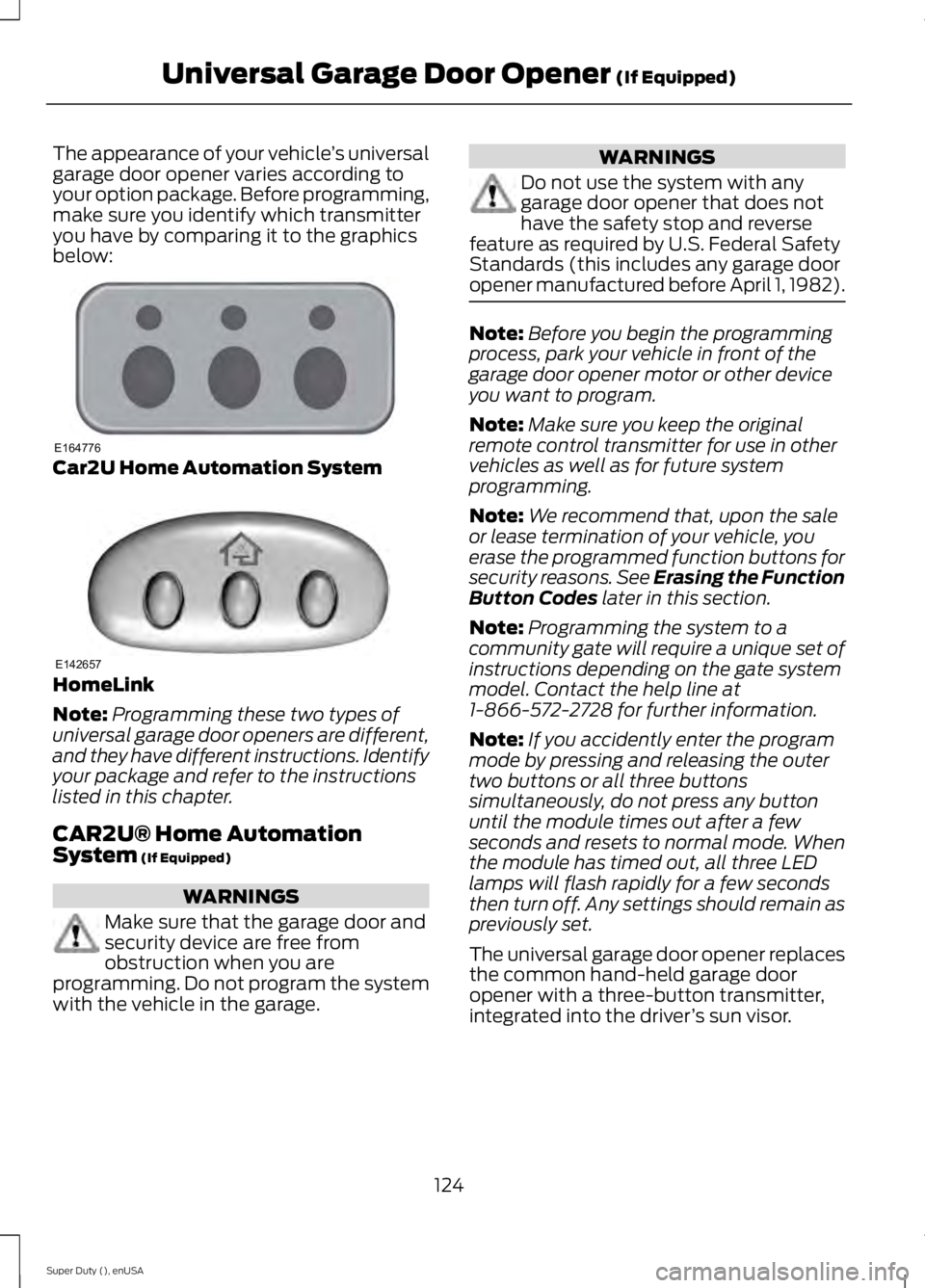 FORD F450 2015 User Guide The appearance of your vehicle
’s universal
garage door opener varies according to
your option package. Before programming,
make sure you identify which transmitter
you have by comparing it to the g FORD F450 2015 User Guide The appearance of your vehicle
’s universal
garage door opener varies according to
your option package. Before programming,
make sure you identify which transmitter
you have by comparing it to the g