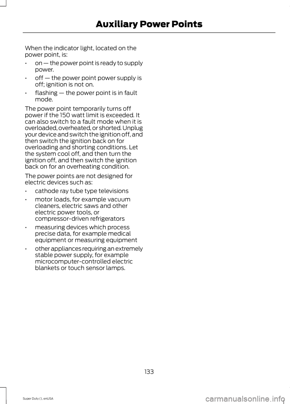 FORD F450 2015 Owners Manual When the indicator light, located on the
power point, is:
•
on — the power point is ready to supply
power.
• off — the power point power supply is
off; ignition is not on.
• flashing — the FORD F450 2015 Owners Manual When the indicator light, located on the
power point, is:
•
on — the power point is ready to supply
power.
• off — the power point power supply is
off; ignition is not on.
• flashing — the