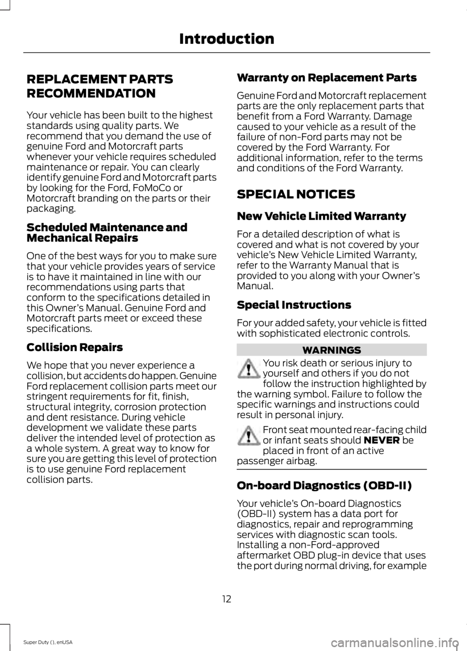 FORD F450 2015 Owners Manual REPLACEMENT PARTS
RECOMMENDATION
Your vehicle has been built to the highest
standards using quality parts. We
recommend that you demand the use of
genuine Ford and Motorcraft parts
whenever your vehic FORD F450 2015 Owners Manual REPLACEMENT PARTS
RECOMMENDATION
Your vehicle has been built to the highest
standards using quality parts. We
recommend that you demand the use of
genuine Ford and Motorcraft parts
whenever your vehic