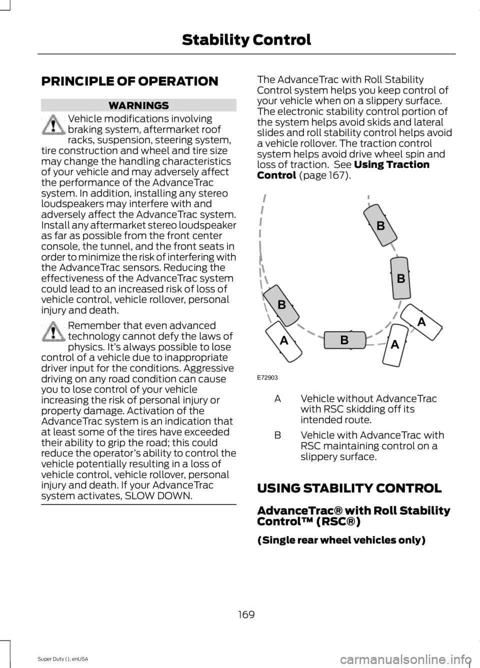 FORD F450 2015  Owners Manual PRINCIPLE OF OPERATION
WARNINGS
Vehicle modifications involving
braking system, aftermarket roof
racks, suspension, steering system,
tire construction and wheel and tire size
may change the handling c