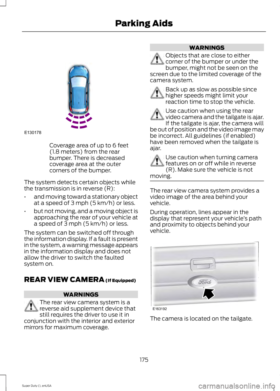 FORD F450 2015  Owners Manual Coverage area of up to 6 feet
(1.8 meters) from the rear
bumper. There is decreased
coverage area at the outer
corners of the bumper.
The system detects certain objects while
the transmission is in re