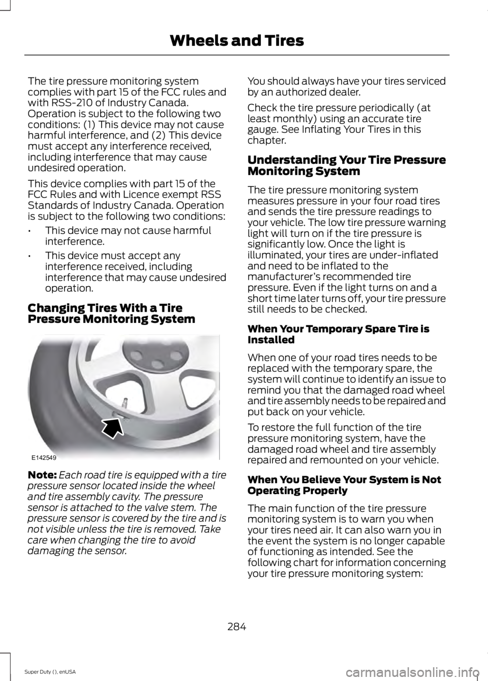 FORD F450 2015 User Guide The tire pressure monitoring system
complies with part 15 of the FCC rules and
with RSS-210 of Industry Canada.
Operation is subject to the following two
conditions: (1) This device may not cause
harm FORD F450 2015 User Guide The tire pressure monitoring system
complies with part 15 of the FCC rules and
with RSS-210 of Industry Canada.
Operation is subject to the following two
conditions: (1) This device may not cause
harm