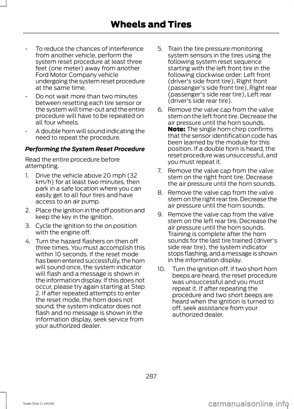 FORD F450 2015  Owners Manual •
To reduce the chances of interference
from another vehicle, perform the
system reset procedure at least three
feet (one meter) away from another
Ford Motor Company vehicle
undergoing the system re