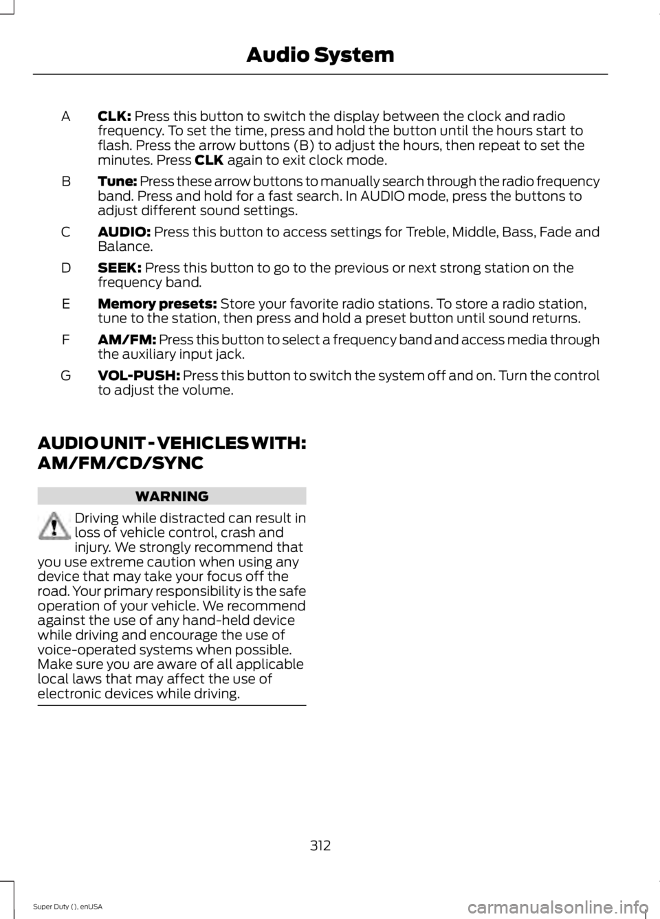 FORD F450 2015  Owners Manual CLK: Press this button to switch the display between the clock and radio
frequency. To set the time, press and hold the button until the hours start to
flash. Press the arrow buttons (B) to adjust the