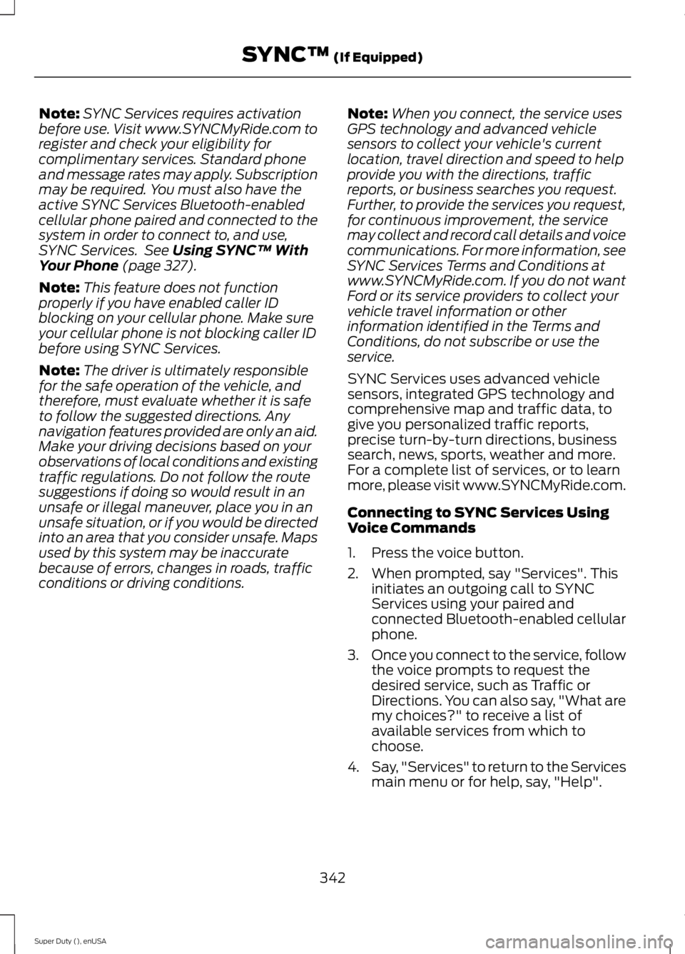 FORD F450 2015  Owners Manual Note:
SYNC Services requires activation
before use. Visit www.SYNCMyRide.com to
register and check your eligibility for
complimentary services. Standard phone
and message rates may apply. Subscription