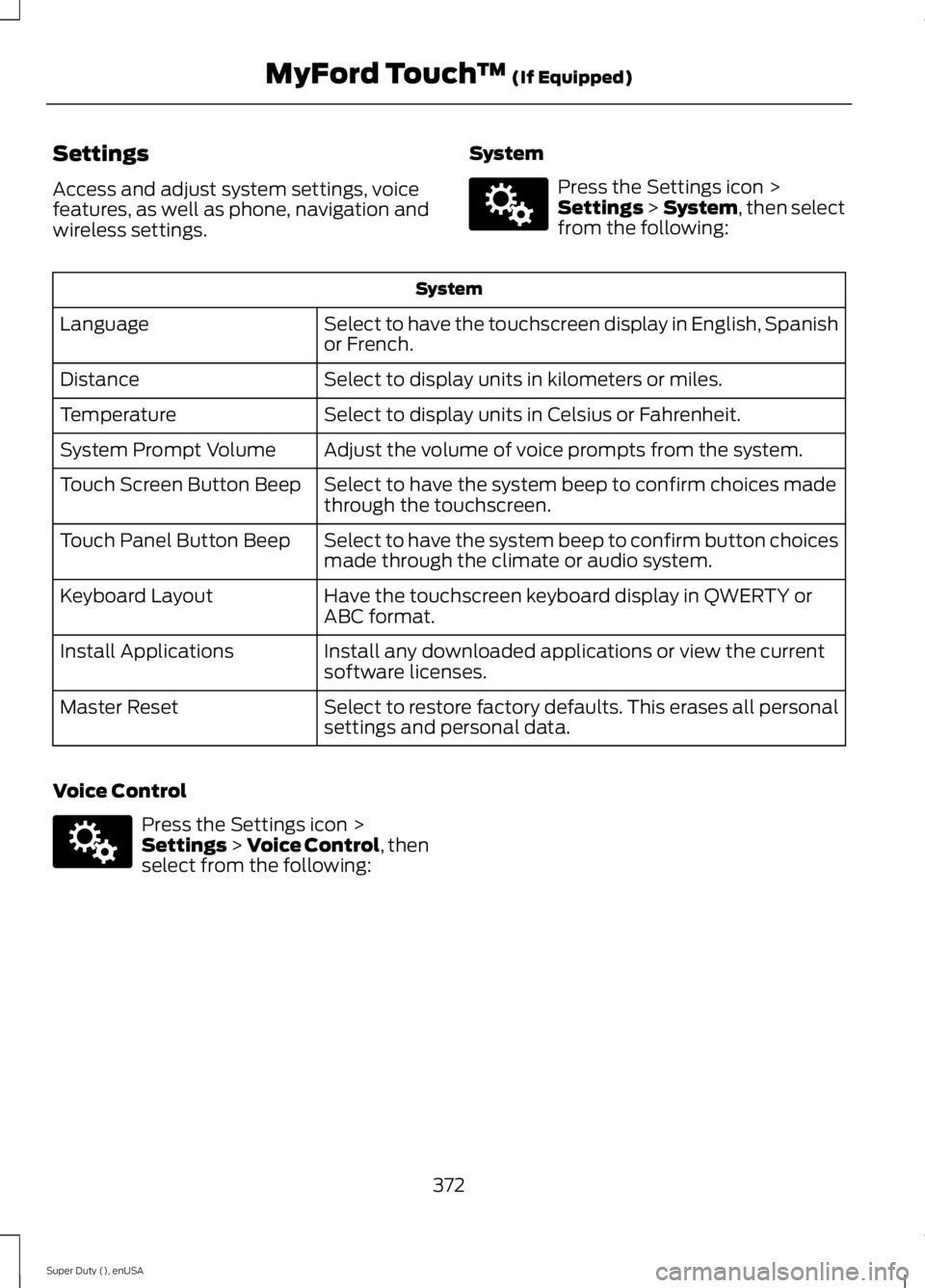 FORD F450 2015  Owners Manual Settings
Access and adjust system settings, voice
features, as well as phone, navigation and
wireless settings.
System Press the Settings icon >
Settings > System, then select
from the following: Syst