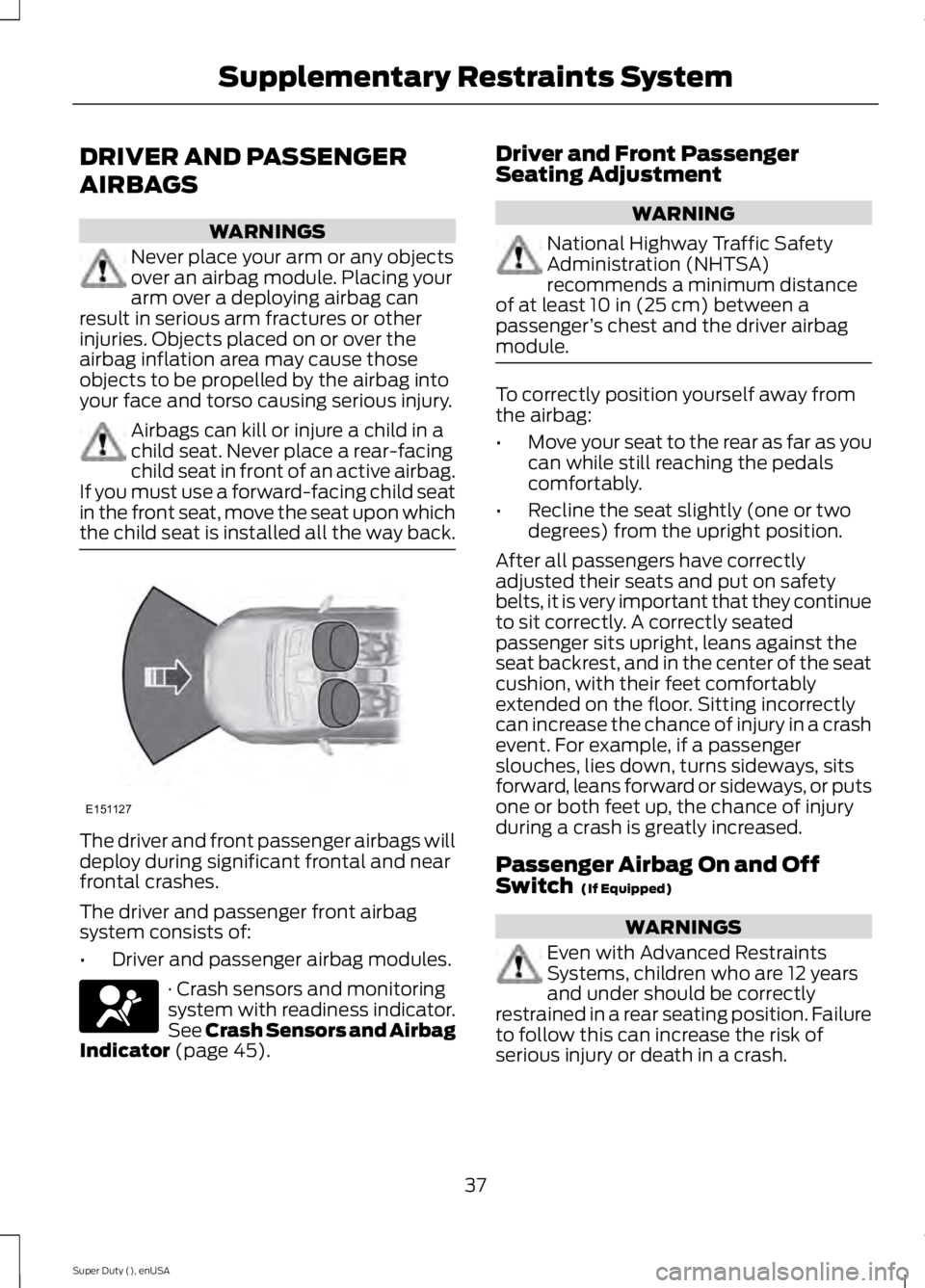 FORD F450 2015 Owners Manual DRIVER AND PASSENGER
AIRBAGS
WARNINGS
Never place your arm or any objects
over an airbag module. Placing your
arm over a deploying airbag can
result in serious arm fractures or other
injuries. Objects FORD F450 2015 Owners Manual DRIVER AND PASSENGER
AIRBAGS
WARNINGS
Never place your arm or any objects
over an airbag module. Placing your
arm over a deploying airbag can
result in serious arm fractures or other
injuries. Objects