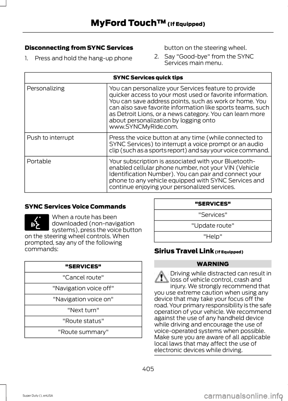 FORD F450 2015 Owners Manual Disconnecting from SYNC Services
1. Press and hold the hang-up phone
button on the steering wheel.
2. Say "Good-bye" from the SYNC Services main menu. SYNC Services quick tips
You can personal FORD F450 2015 Owners Manual Disconnecting from SYNC Services
1. Press and hold the hang-up phone
button on the steering wheel.
2. Say "Good-bye" from the SYNC Services main menu. SYNC Services quick tips
You can personal