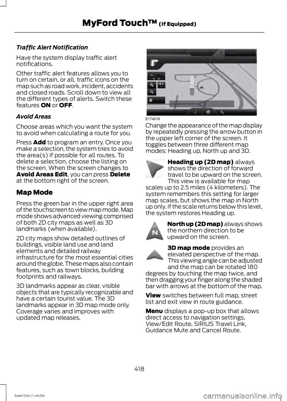 FORD F450 2015 Owners Manual Traffic Alert Notification
Have the system display traffic alert
notifications.
Other traffic alert features allows you to
turn on certain, or all, traffic icons on the
map such as road work, incident