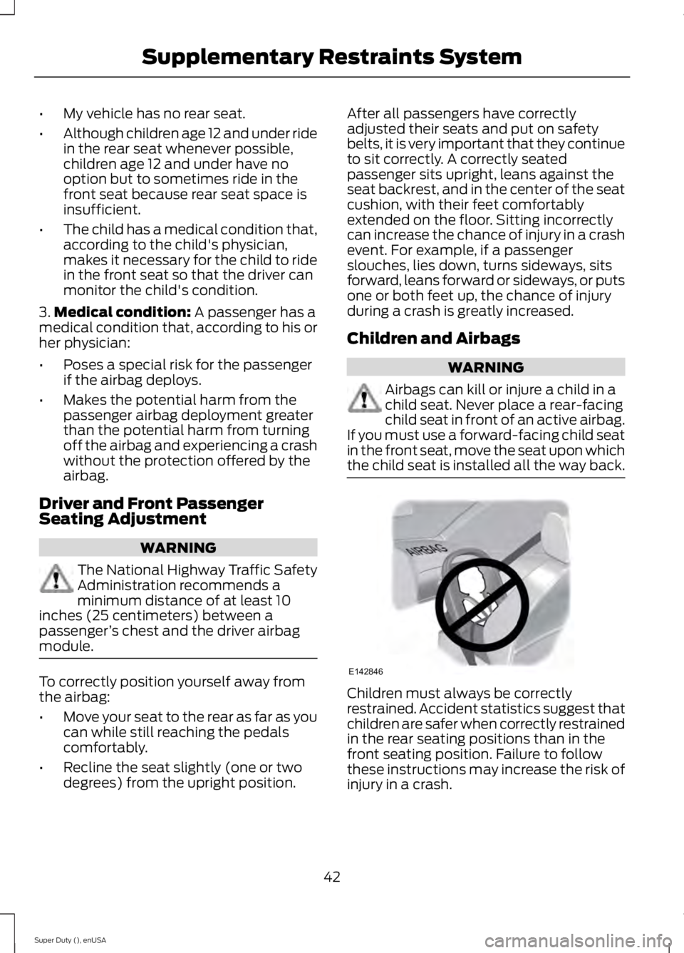 FORD F450 2015 Service Manual •
My vehicle has no rear seat.
• Although children age 12 and under ride
in the rear seat whenever possible,
children age 12 and under have no
option but to sometimes ride in the
front seat becaus FORD F450 2015 Service Manual •
My vehicle has no rear seat.
• Although children age 12 and under ride
in the rear seat whenever possible,
children age 12 and under have no
option but to sometimes ride in the
front seat becaus
