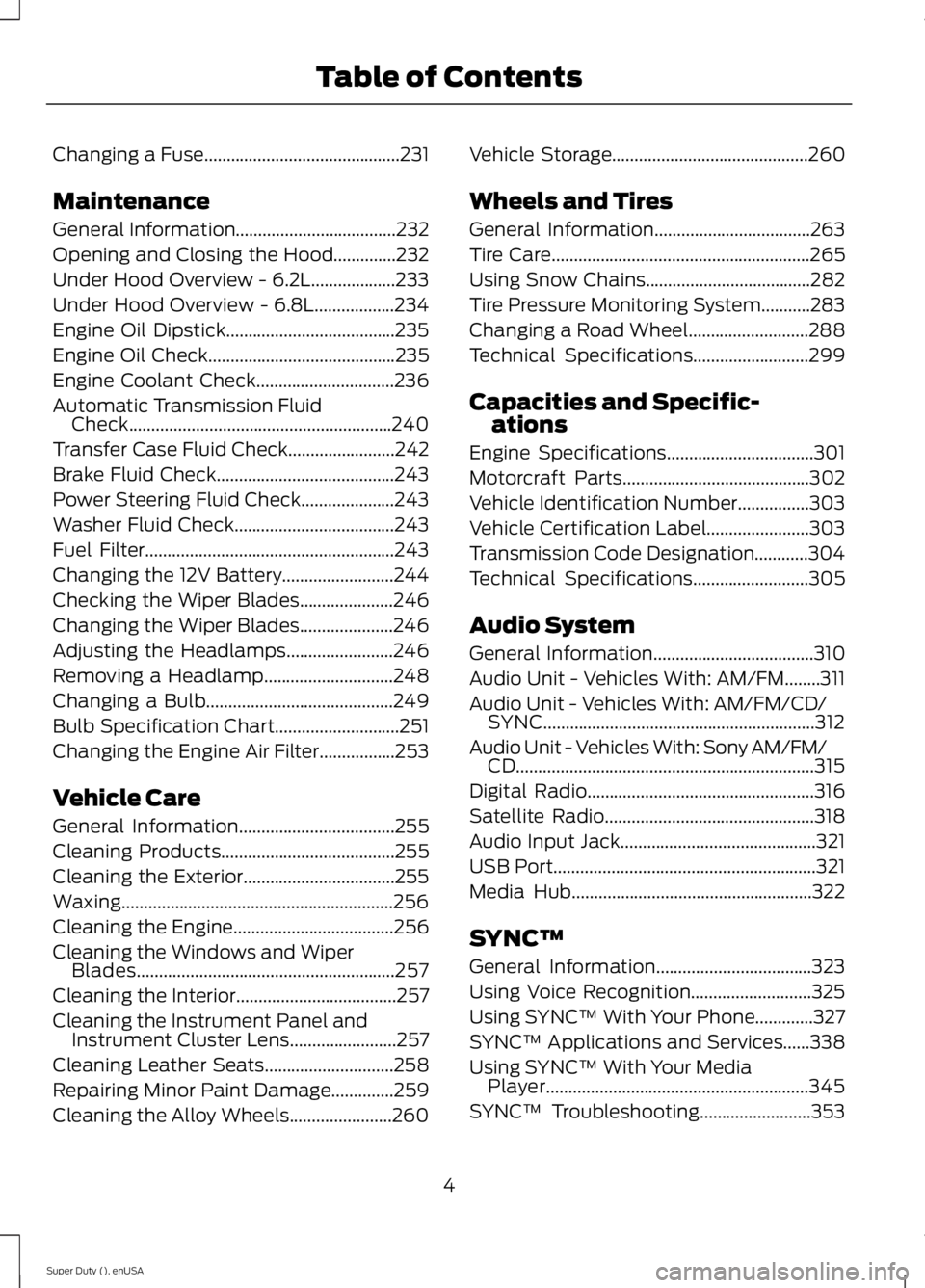 FORD F450 2015  Owners Manual Changing a Fuse............................................231
Maintenance
General Information
....................................232
Opening and Closing the Hood..............232
Under Hood Overview