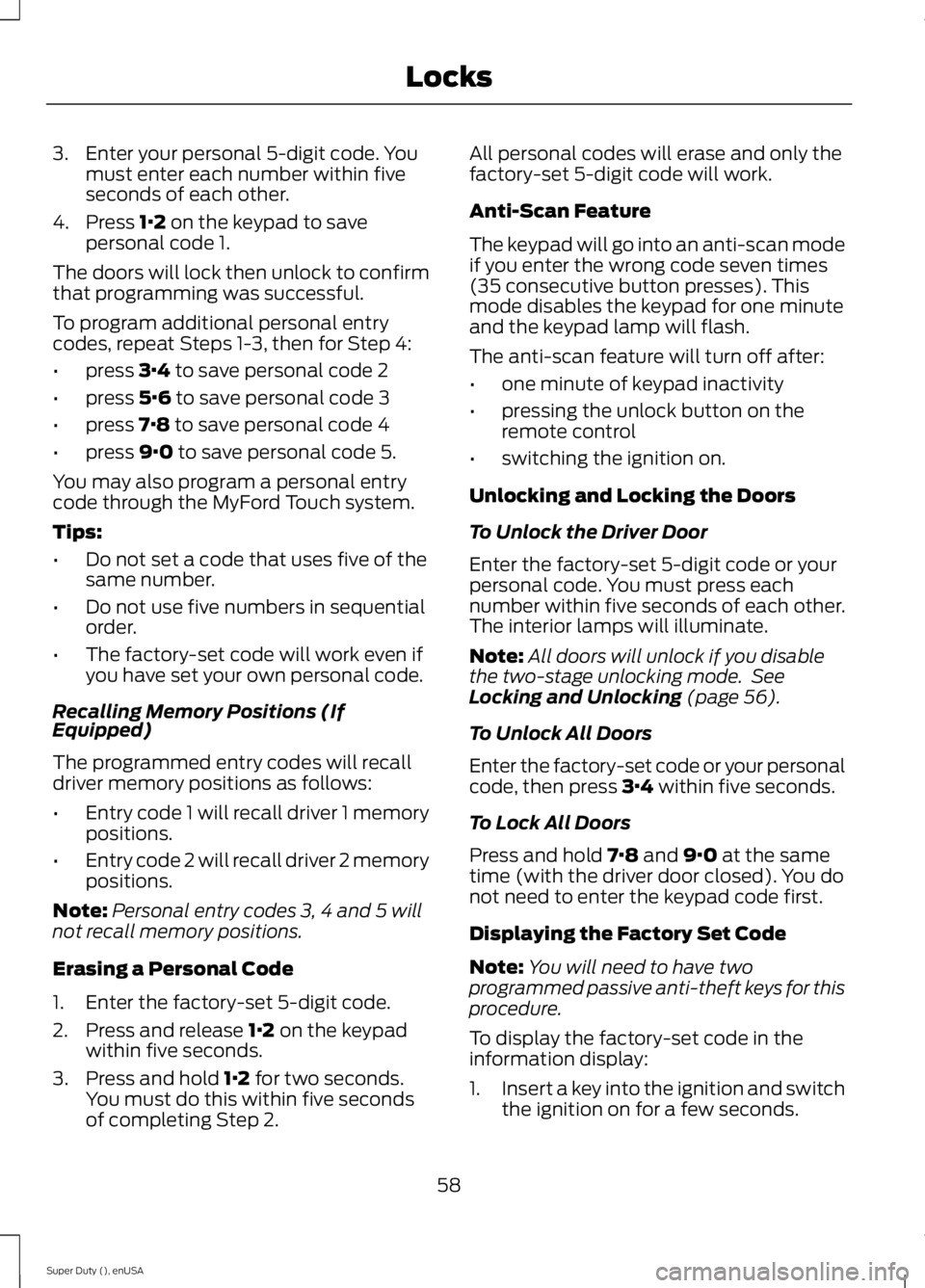 FORD F450 2015 Repair Manual 3. Enter your personal 5-digit code. You
must enter each number within five
seconds of each other.
4. Press 1·2 on the keypad to save
personal code 1.
The doors will lock then unlock to confirm
that FORD F450 2015 Repair Manual 3. Enter your personal 5-digit code. You
must enter each number within five
seconds of each other.
4. Press 1·2 on the keypad to save
personal code 1.
The doors will lock then unlock to confirm
that
