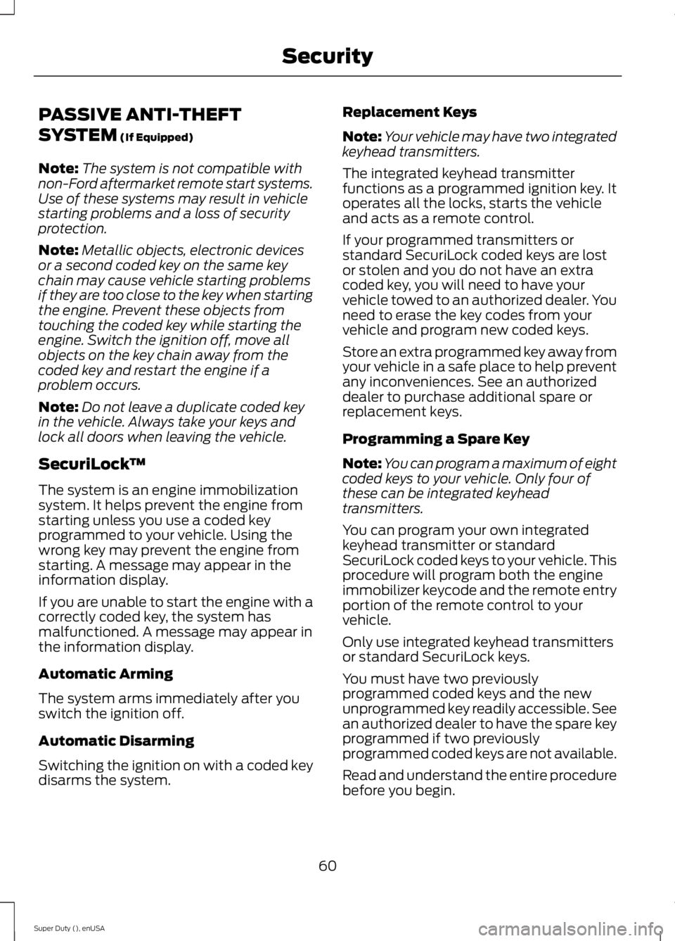FORD F450 2015 Repair Manual PASSIVE ANTI-THEFT
SYSTEM (If Equipped)
Note: The system is not compatible with
non-Ford aftermarket remote start systems.
Use of these systems may result in vehicle
starting problems and a loss of se FORD F450 2015 Repair Manual PASSIVE ANTI-THEFT
SYSTEM (If Equipped)
Note: The system is not compatible with
non-Ford aftermarket remote start systems.
Use of these systems may result in vehicle
starting problems and a loss of se