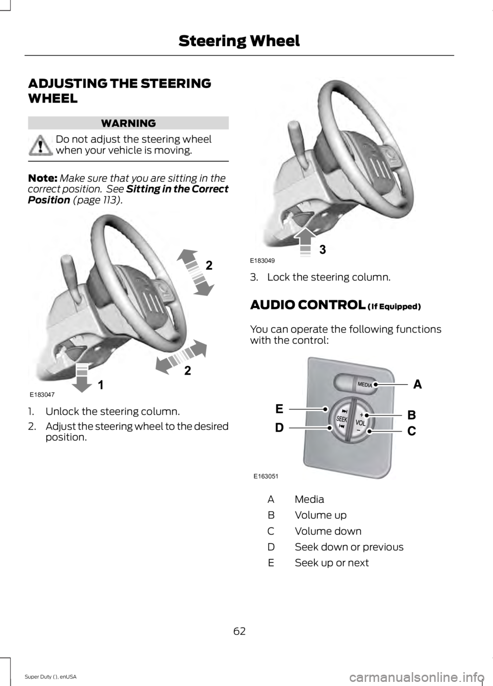 FORD F450 2015 Repair Manual ADJUSTING THE STEERING
WHEEL
WARNING
Do not adjust the steering wheel
when your vehicle is moving.
Note:
Make sure that you are sitting in the
correct position. See Sitting in the Correct
Position (p FORD F450 2015 Repair Manual ADJUSTING THE STEERING
WHEEL
WARNING
Do not adjust the steering wheel
when your vehicle is moving.
Note:
Make sure that you are sitting in the
correct position. See Sitting in the Correct
Position (p