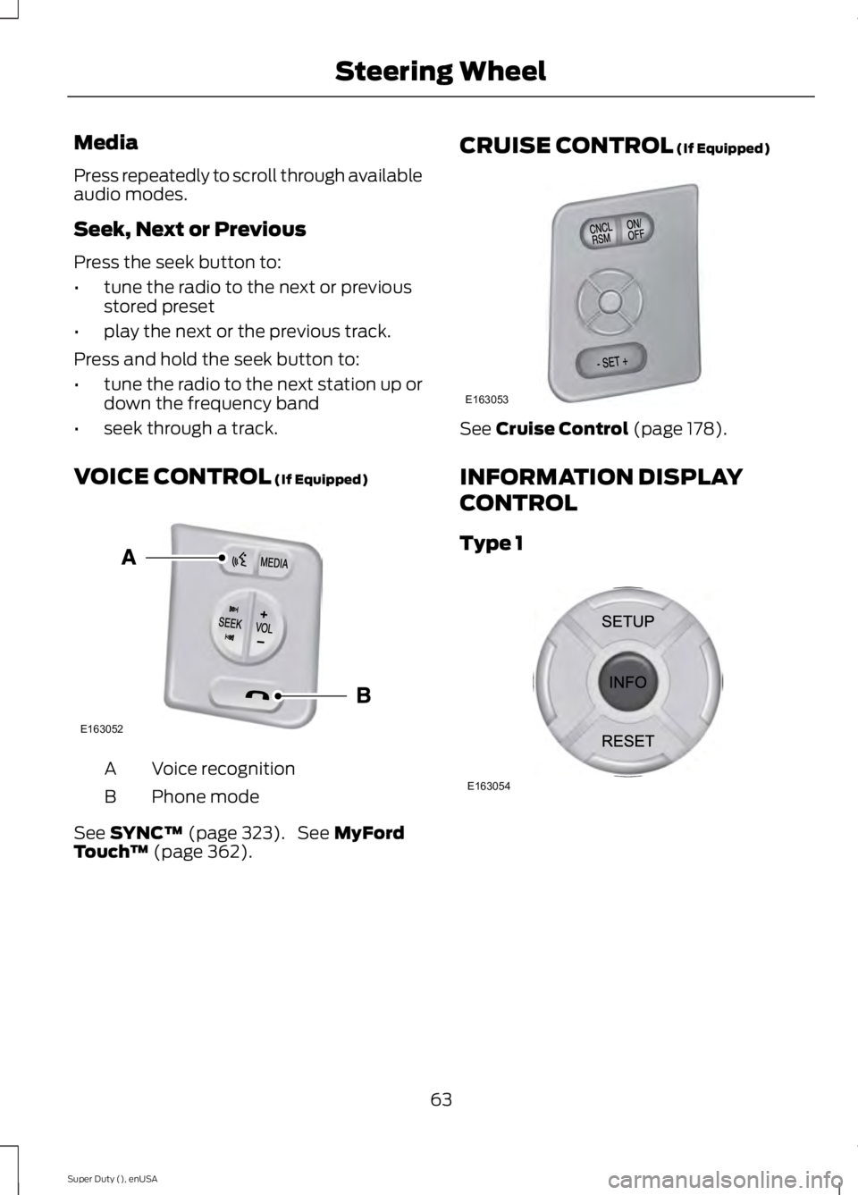 FORD F450 2015 Repair Manual Media
Press repeatedly to scroll through available
audio modes.
Seek, Next or Previous
Press the seek button to:
•
tune the radio to the next or previous
stored preset
• play the next or the previ FORD F450 2015 Repair Manual Media
Press repeatedly to scroll through available
audio modes.
Seek, Next or Previous
Press the seek button to:
•
tune the radio to the next or previous
stored preset
• play the next or the previ