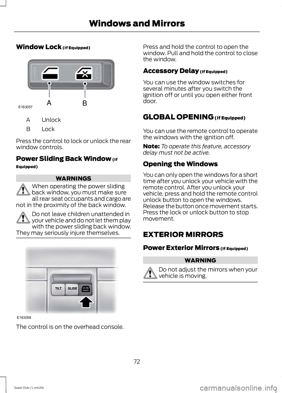 FORD F450 2015 Manual PDF Window Lock (If Equipped)
Unlock
A
Lock
B
Press the control to lock or unlock the rear
window controls.
Power Sliding Back Window
 (If
Equipped) WARNINGS
When operating the power sliding
back window, 