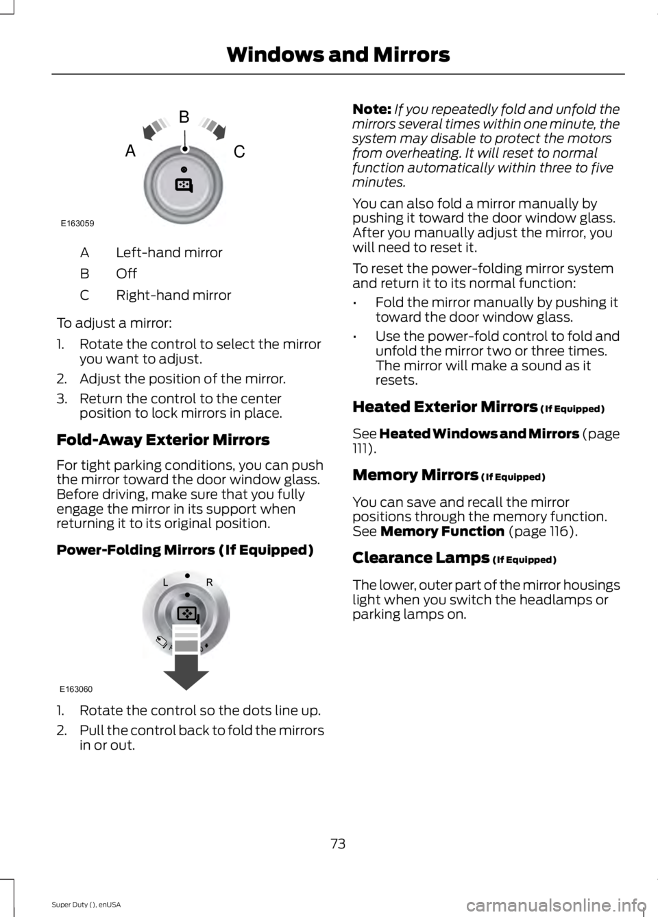 FORD F450 2015 Manual PDF Left-hand mirror
A
OffB
Right-hand mirror
C
To adjust a mirror:
1. Rotate the control to select the mirror you want to adjust.
2. Adjust the position of the mirror.
3. Return the control to the center