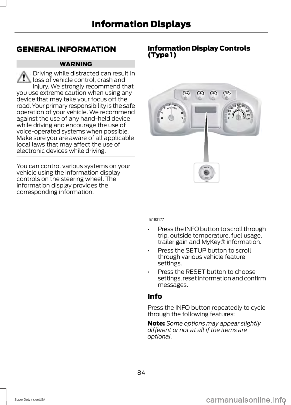 FORD F450 2015  Owners Manual GENERAL INFORMATION
WARNING
Driving while distracted can result in
loss of vehicle control, crash and
injury. We strongly recommend that
you use extreme caution when using any
device that may take you