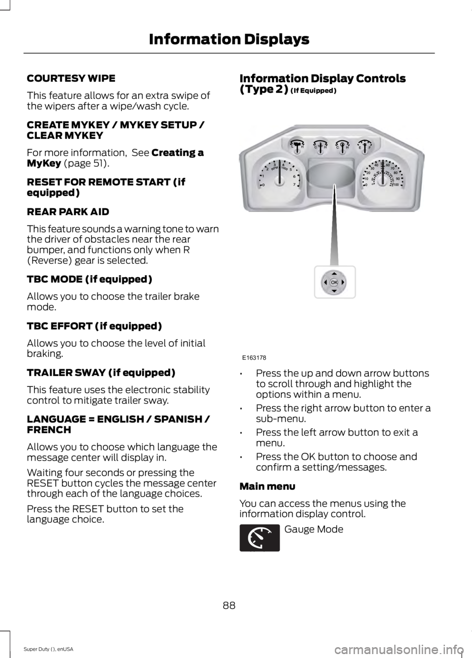 FORD F450 2015  Owners Manual COURTESY WIPE
This feature allows for an extra swipe of
the wipers after a wipe/wash cycle.
CREATE MYKEY / MYKEY SETUP /
CLEAR MYKEY
For more information,  See Creating a
MyKey (page 51).
RESET FOR RE