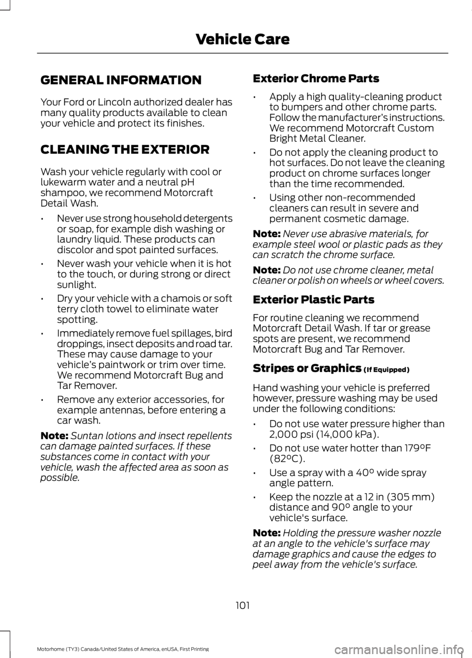 FORD F53 2017 Service Manual GENERAL INFORMATION
Your Ford or Lincoln authorized dealer has
many quality products available to clean
your vehicle and protect its finishes.
CLEANING THE EXTERIOR
Wash your vehicle regularly with co FORD F53 2017 Service Manual GENERAL INFORMATION
Your Ford or Lincoln authorized dealer has
many quality products available to clean
your vehicle and protect its finishes.
CLEANING THE EXTERIOR
Wash your vehicle regularly with co