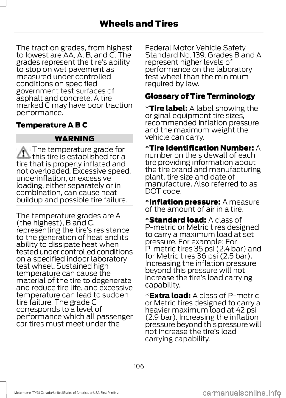 FORD F53 2017  Owners Manual The traction grades, from highest
to lowest are AA, A, B, and C. The
grades represent the tire
’s ability
to stop on wet pavement as
measured under controlled
conditions on specified
government test