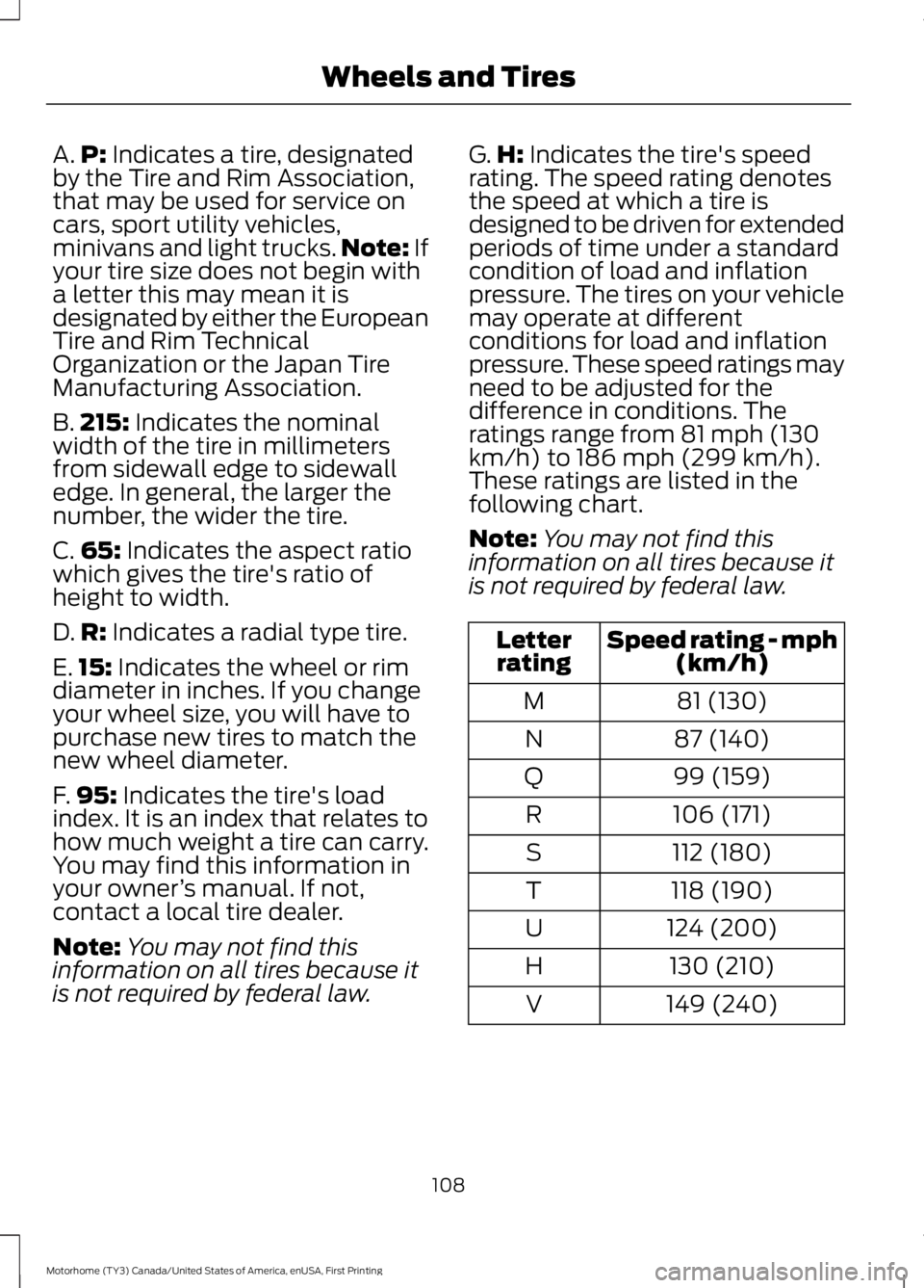 FORD F53 2017 Owners Manual A.
P: Indicates a tire, designated
by the Tire and Rim Association,
that may be used for service on
cars, sport utility vehicles,
minivans and light trucks. Note:
If
your tire size does not begin wit FORD F53 2017 Owners Manual A.
P: Indicates a tire, designated
by the Tire and Rim Association,
that may be used for service on
cars, sport utility vehicles,
minivans and light trucks. Note:
If
your tire size does not begin wit