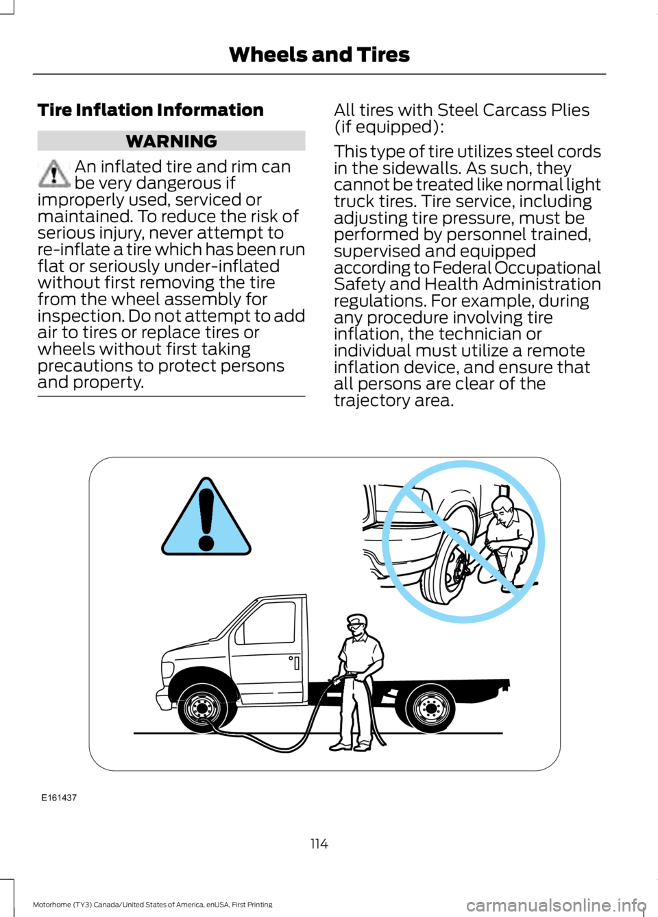 FORD F53 2017 Owners Manual Tire Inflation Information
WARNING
An inflated tire and rim can
be very dangerous if
improperly used, serviced or
maintained. To reduce the risk of
serious injury, never attempt to
re-inflate a tire w FORD F53 2017 Owners Manual Tire Inflation Information
WARNING
An inflated tire and rim can
be very dangerous if
improperly used, serviced or
maintained. To reduce the risk of
serious injury, never attempt to
re-inflate a tire w