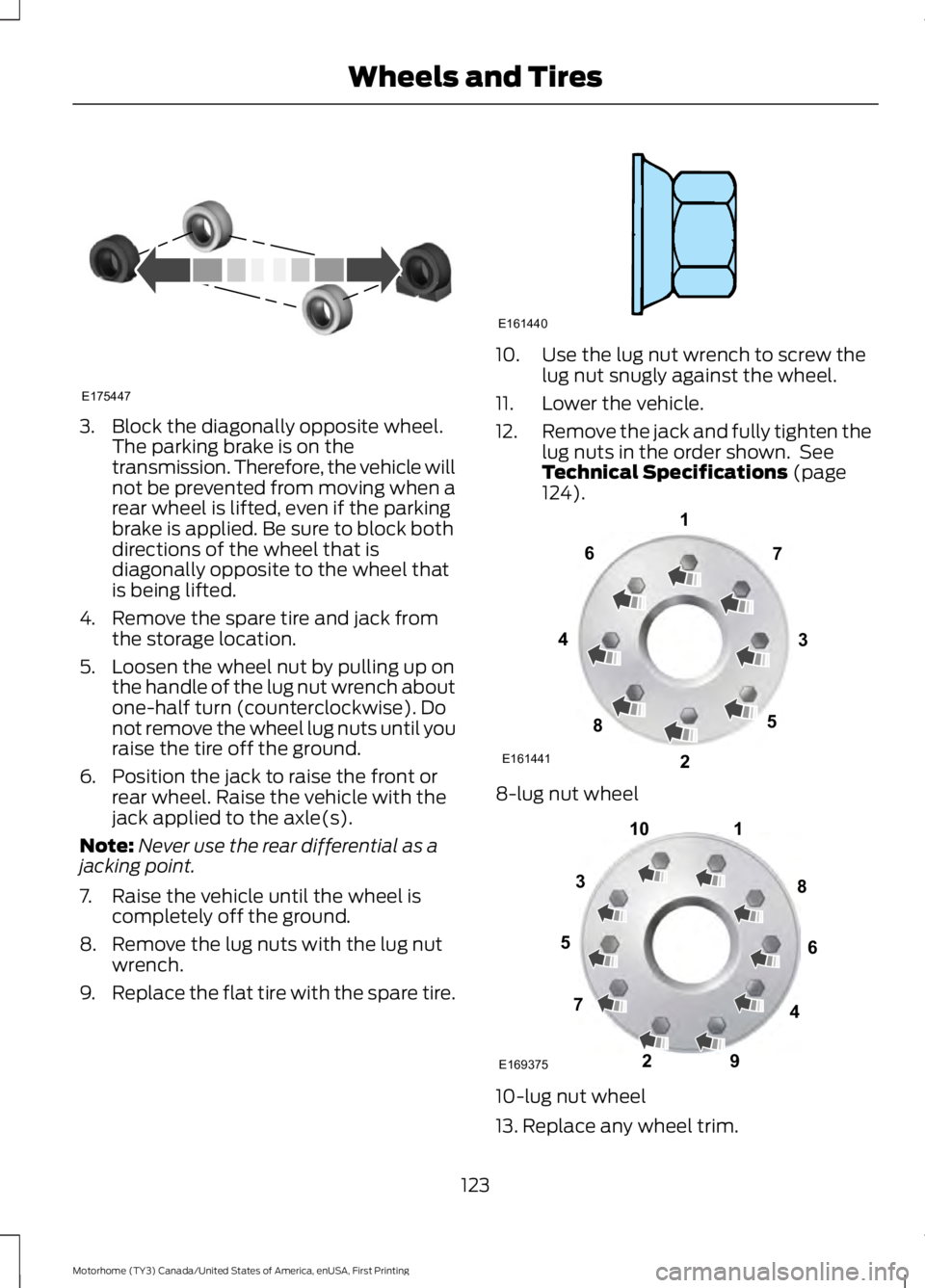 FORD F53 2017 Owners Manual 3. Block the diagonally opposite wheel.
The parking brake is on the
transmission. Therefore, the vehicle will
not be prevented from moving when a
rear wheel is lifted, even if the parking
brake is app FORD F53 2017 Owners Manual 3. Block the diagonally opposite wheel.
The parking brake is on the
transmission. Therefore, the vehicle will
not be prevented from moving when a
rear wheel is lifted, even if the parking
brake is app