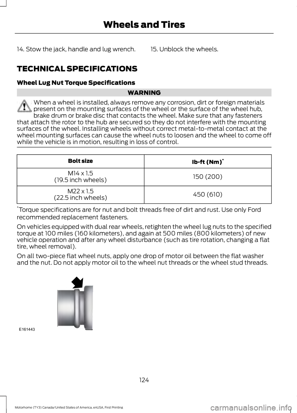 FORD F53 2017 Owners Manual 14. Stow the jack, handle and lug wrench. 15. Unblock the wheels.
TECHNICAL SPECIFICATIONS
Wheel Lug Nut Torque Specifications
WARNING
When a wheel is installed, always remove any corrosion, dirt or f FORD F53 2017 Owners Manual 14. Stow the jack, handle and lug wrench. 15. Unblock the wheels.
TECHNICAL SPECIFICATIONS
Wheel Lug Nut Torque Specifications
WARNING
When a wheel is installed, always remove any corrosion, dirt or f