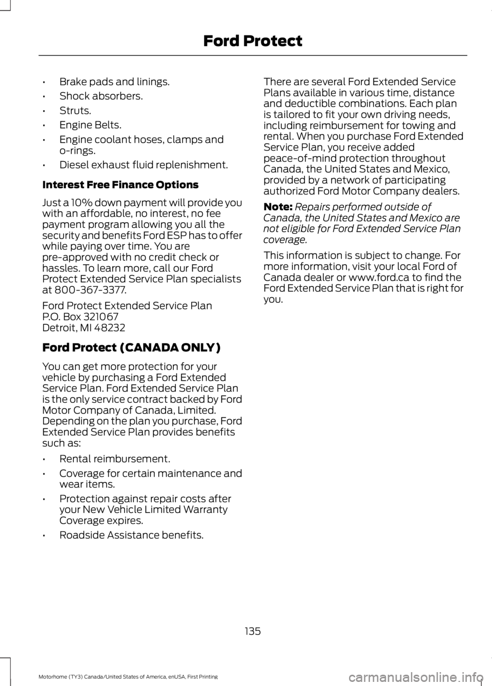 FORD F53 2017 Owners Manual •
Brake pads and linings.
• Shock absorbers.
• Struts.
• Engine Belts.
• Engine coolant hoses, clamps and
o-rings.
• Diesel exhaust fluid replenishment.
Interest Free Finance Options
Just FORD F53 2017 Owners Manual •
Brake pads and linings.
• Shock absorbers.
• Struts.
• Engine Belts.
• Engine coolant hoses, clamps and
o-rings.
• Diesel exhaust fluid replenishment.
Interest Free Finance Options
Just