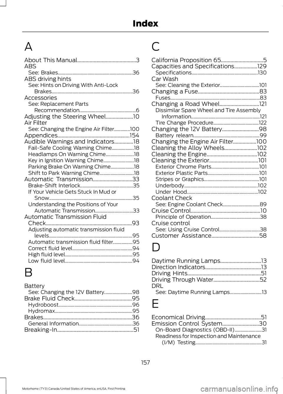 FORD F53 2017 User Guide A
About This Manual...........................................3
ABS See: Brakes............................................................. 36
ABS driving hints See: Hints on Driving With Anti-Lock
B FORD F53 2017 User Guide A
About This Manual...........................................3
ABS See: Brakes............................................................. 36
ABS driving hints See: Hints on Driving With Anti-Lock
B