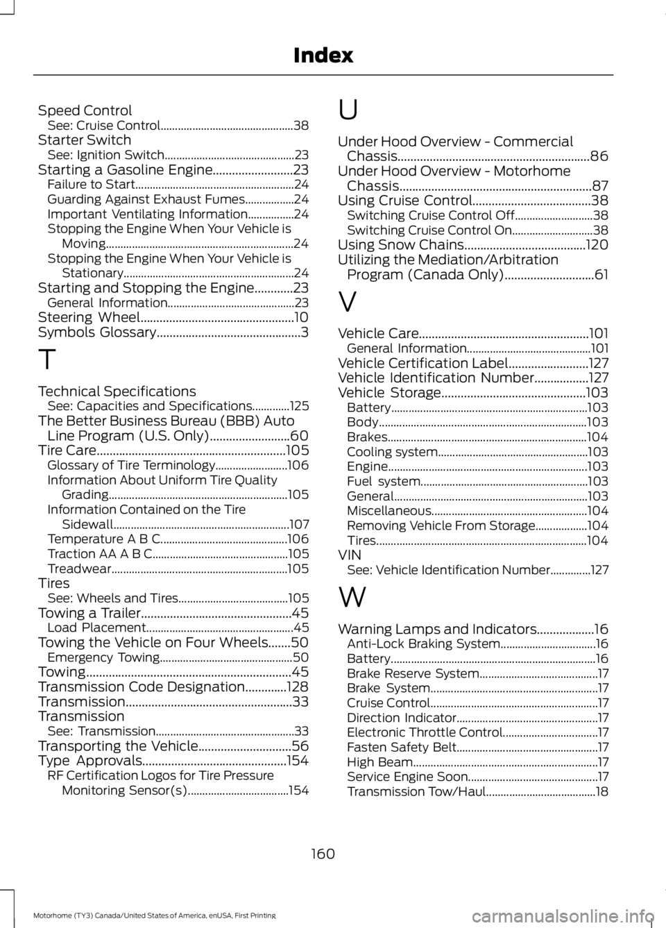 FORD F53 2017 Owners Manual Speed Control
See: Cruise Control.............................................. 38
Starter Switch See: Ignition Switch............................................. 23
Starting a Gasoline Engine....... FORD F53 2017 Owners Manual Speed Control
See: Cruise Control.............................................. 38
Starter Switch See: Ignition Switch............................................. 23
Starting a Gasoline Engine.......