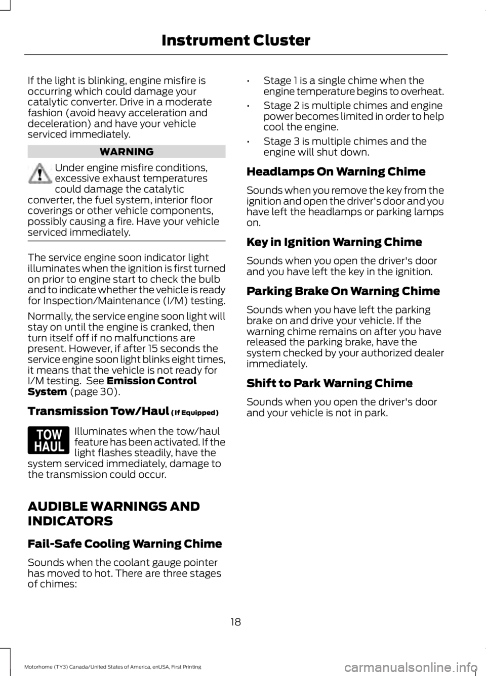 FORD F53 2017 Owners Manual If the light is blinking, engine misfire is
occurring which could damage your
catalytic converter. Drive in a moderate
fashion (avoid heavy acceleration and
deceleration) and have your vehicle
service FORD F53 2017 Owners Manual If the light is blinking, engine misfire is
occurring which could damage your
catalytic converter. Drive in a moderate
fashion (avoid heavy acceleration and
deceleration) and have your vehicle
service