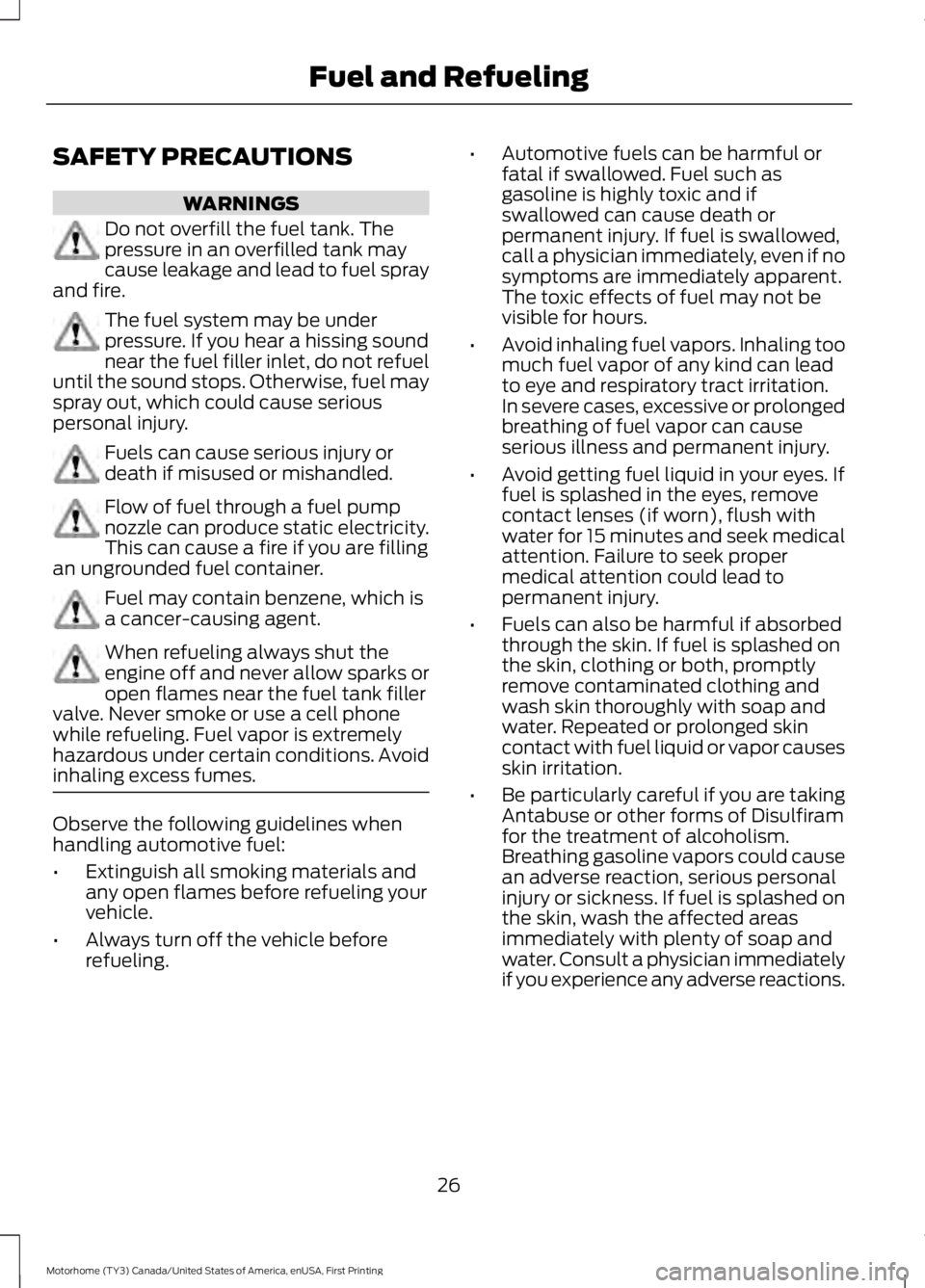 FORD F53 2017 Owners Manual SAFETY PRECAUTIONS
WARNINGS
Do not overfill the fuel tank. The
pressure in an overfilled tank may
cause leakage and lead to fuel spray
and fire. The fuel system may be under
pressure. If you hear a hi FORD F53 2017 Owners Manual SAFETY PRECAUTIONS
WARNINGS
Do not overfill the fuel tank. The
pressure in an overfilled tank may
cause leakage and lead to fuel spray
and fire. The fuel system may be under
pressure. If you hear a hi
