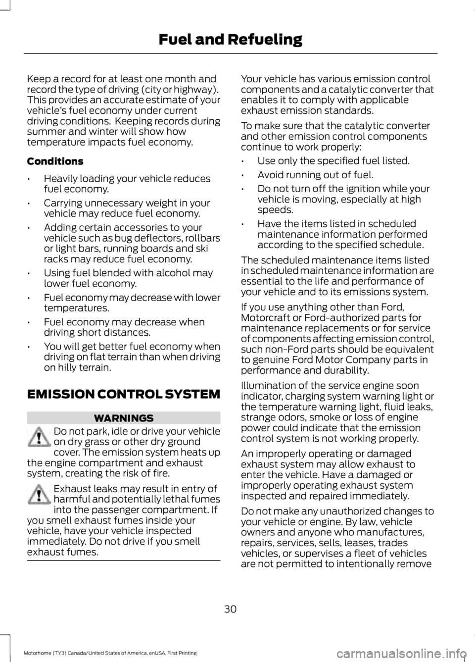 FORD F53 2017 Owners Guide Keep a record for at least one month and
record the type of driving (city or highway).
This provides an accurate estimate of your
vehicle
’s fuel economy under current
driving conditions. Keeping r FORD F53 2017 Owners Guide Keep a record for at least one month and
record the type of driving (city or highway).
This provides an accurate estimate of your
vehicle
’s fuel economy under current
driving conditions. Keeping r