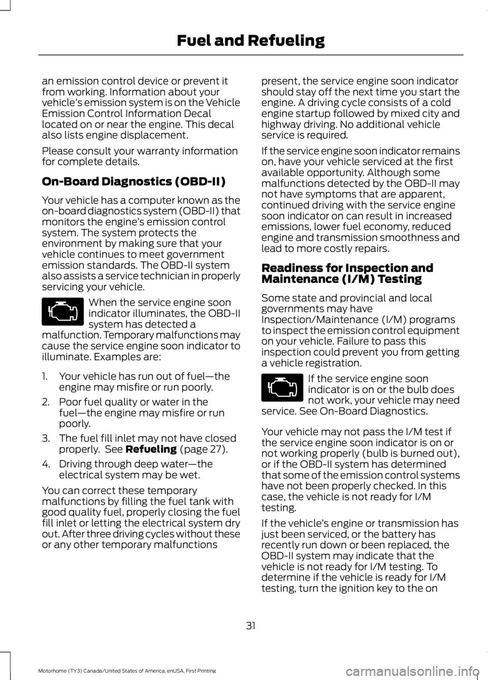 FORD F53 2017 Owners Guide an emission control device or prevent it
from working. Information about your
vehicle
’s emission system is on the Vehicle
Emission Control Information Decal
located on or near the engine. This deca FORD F53 2017 Owners Guide an emission control device or prevent it
from working. Information about your
vehicle
’s emission system is on the Vehicle
Emission Control Information Decal
located on or near the engine. This deca