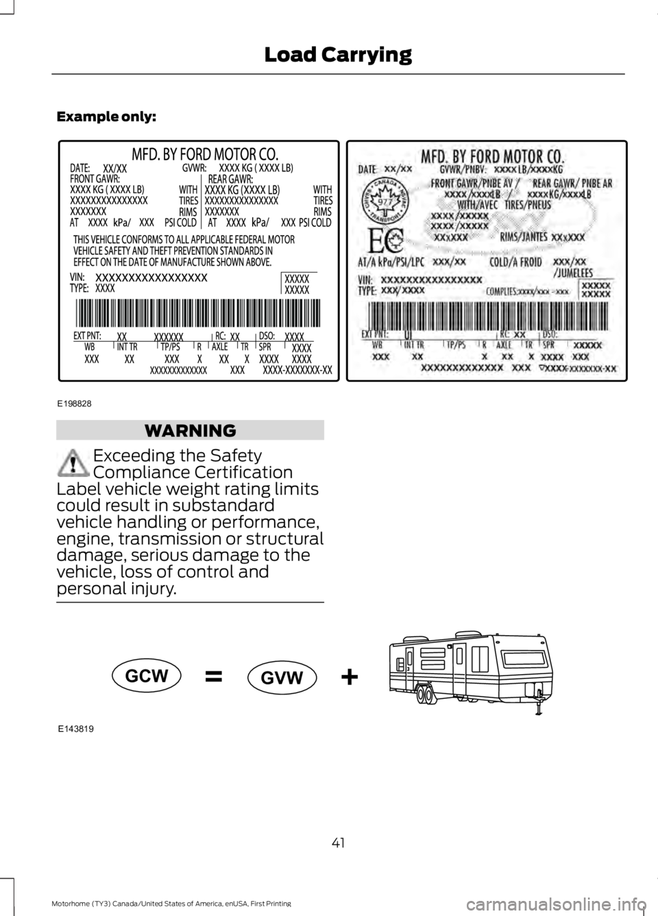 FORD F53 2017 Service Manual Example only:
WARNING
Exceeding the Safety
Compliance Certification
Label vehicle weight rating limits
could result in substandard
vehicle handling or performance,
engine, transmission or structural
d FORD F53 2017 Service Manual Example only:
WARNING
Exceeding the Safety
Compliance Certification
Label vehicle weight rating limits
could result in substandard
vehicle handling or performance,
engine, transmission or structural
d