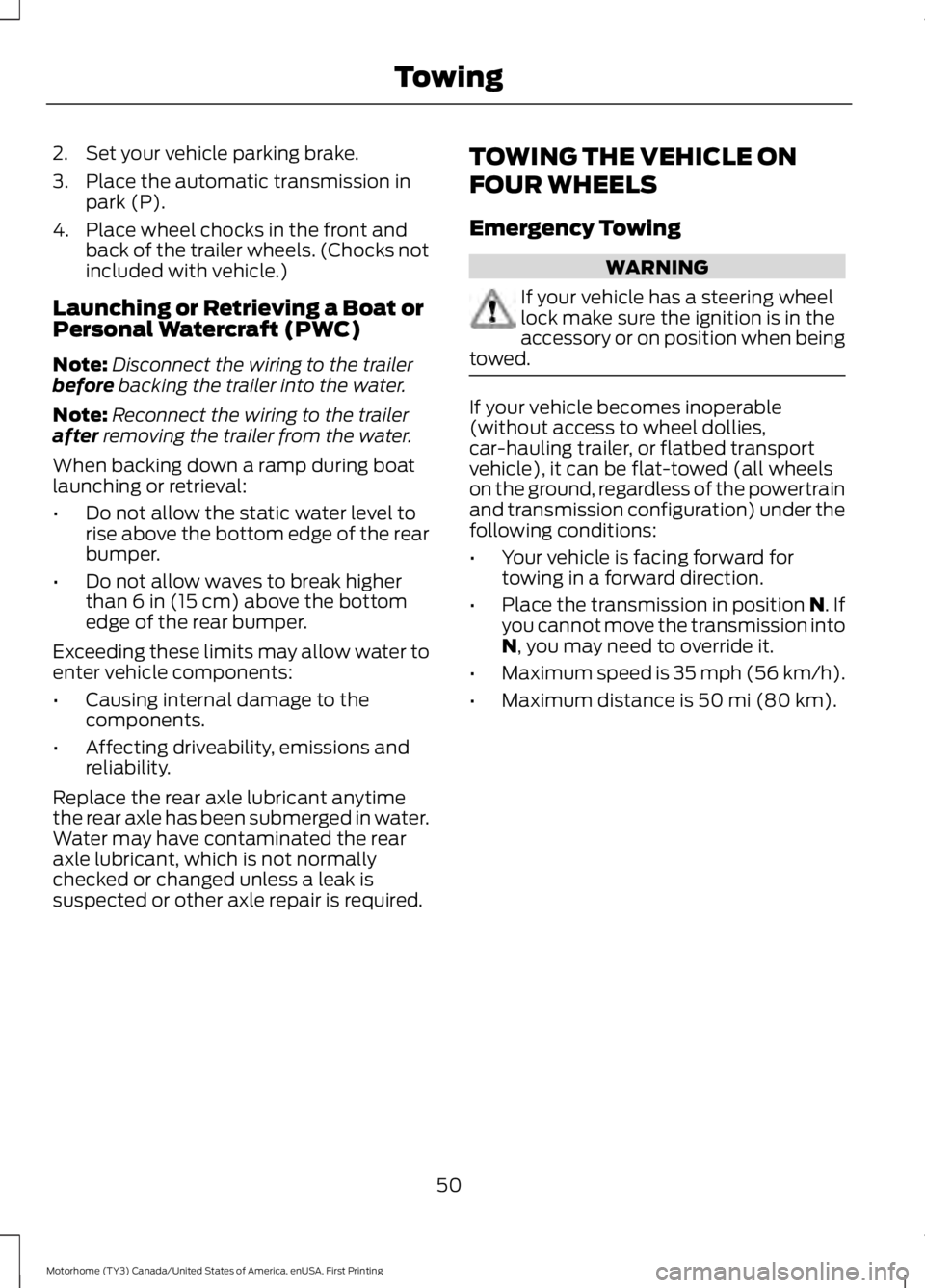 FORD F53 2017 Workshop Manual 2. Set your vehicle parking brake.
3. Place the automatic transmission in
park (P).
4. Place wheel chocks in the front and back of the trailer wheels. (Chocks not
included with vehicle.)
Launching or FORD F53 2017 Workshop Manual 2. Set your vehicle parking brake.
3. Place the automatic transmission in
park (P).
4. Place wheel chocks in the front and back of the trailer wheels. (Chocks not
included with vehicle.)
Launching or