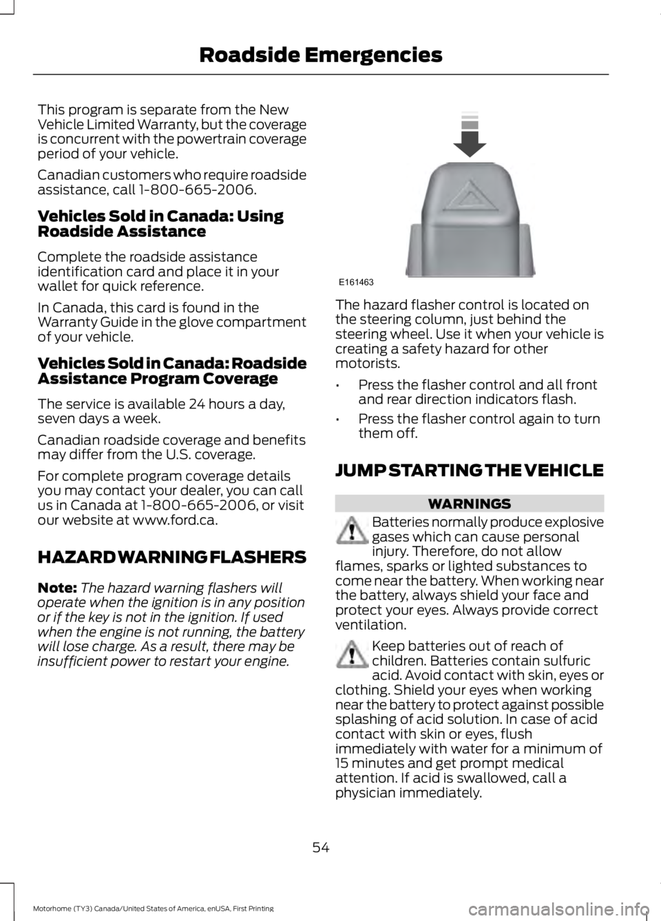 FORD F53 2017 Workshop Manual This program is separate from the New
Vehicle Limited Warranty, but the coverage
is concurrent with the powertrain coverage
period of your vehicle.
Canadian customers who require roadside
assistance, FORD F53 2017 Workshop Manual This program is separate from the New
Vehicle Limited Warranty, but the coverage
is concurrent with the powertrain coverage
period of your vehicle.
Canadian customers who require roadside
assistance,