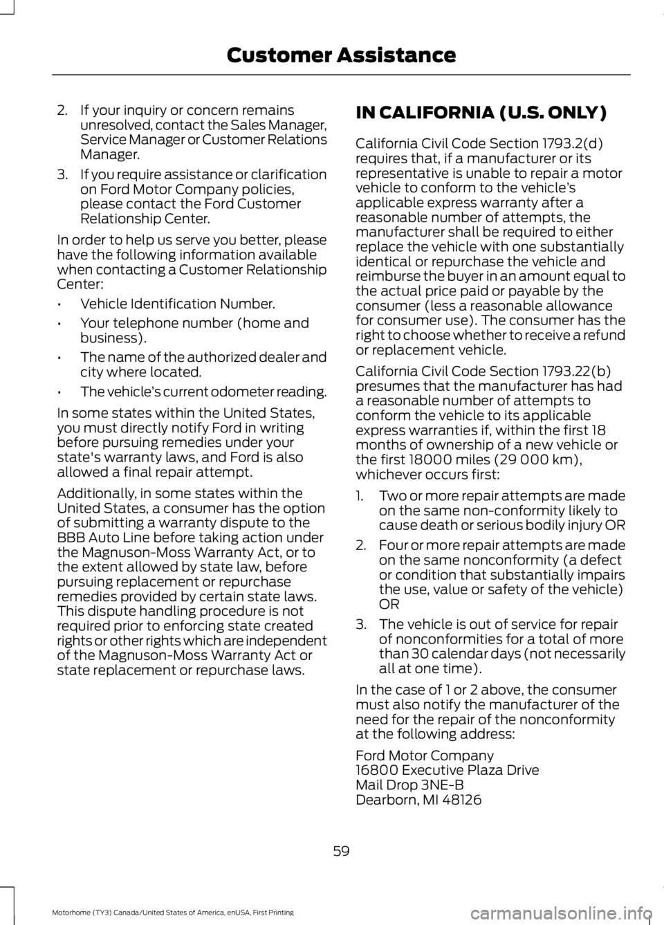 FORD F53 2017 Repair Manual 2. If your inquiry or concern remains
unresolved, contact the Sales Manager,
Service Manager or Customer Relations
Manager.
3. If you require assistance or clarification
on Ford Motor Company policies FORD F53 2017 Repair Manual 2. If your inquiry or concern remains
unresolved, contact the Sales Manager,
Service Manager or Customer Relations
Manager.
3. If you require assistance or clarification
on Ford Motor Company policies
