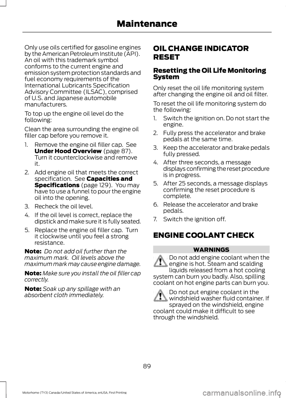 FORD F53 2017 Owners Manual Only use oils certified for gasoline engines
by the American Petroleum Institute (API).
An oil with this trademark symbol
conforms to the current engine and
emission system protection standards and
fu FORD F53 2017 Owners Manual Only use oils certified for gasoline engines
by the American Petroleum Institute (API).
An oil with this trademark symbol
conforms to the current engine and
emission system protection standards and
fu