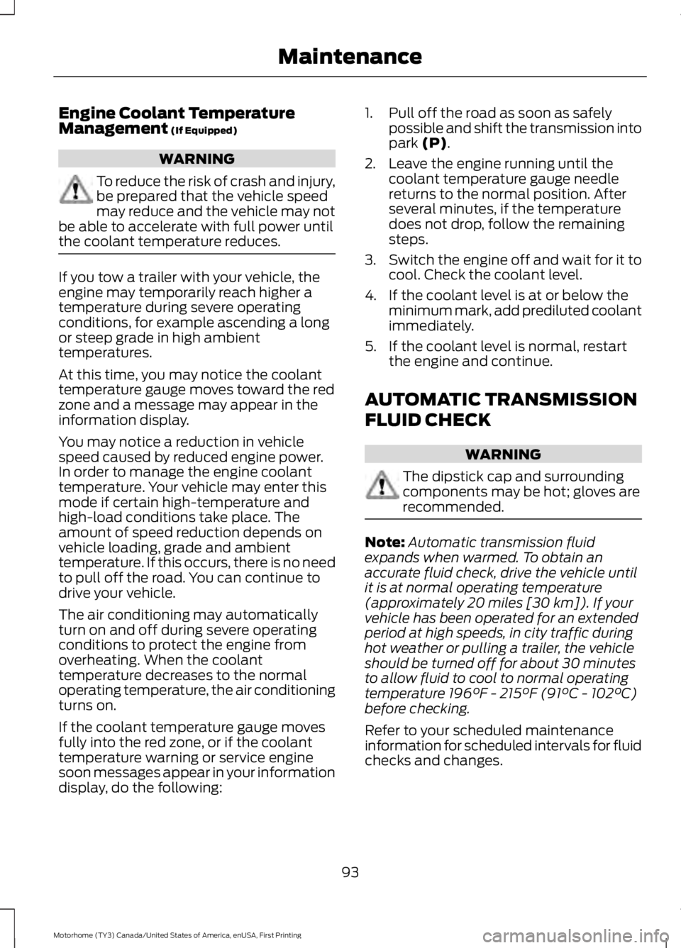 FORD F53 2017 Owners Manual Engine Coolant Temperature
Management (If Equipped)
WARNING
To reduce the risk of crash and injury,
be prepared that the vehicle speed
may reduce and the vehicle may not
be able to accelerate with ful FORD F53 2017 Owners Manual Engine Coolant Temperature
Management (If Equipped)
WARNING
To reduce the risk of crash and injury,
be prepared that the vehicle speed
may reduce and the vehicle may not
be able to accelerate with ful