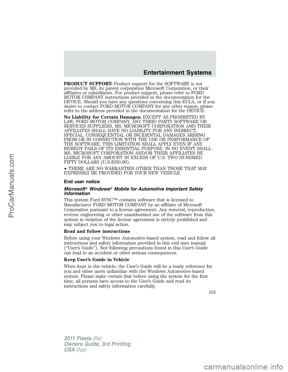 FORD FIESTA 2011 Owners Manual PRODUCT SUPPORT:Product support for the SOFTWARE is not
provided by MS, its parent corporation Microsoft Corporation, or their
affiliates or subsidiaries. For product support, please refer to FORD
MOT FORD FIESTA 2011 Owners Manual PRODUCT SUPPORT:Product support for the SOFTWARE is not
provided by MS, its parent corporation Microsoft Corporation, or their
affiliates or subsidiaries. For product support, please refer to FORD
MOT
